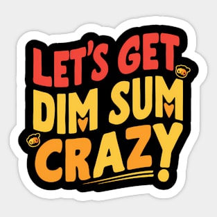 Let's Get Dim Sum Crazy! Sticker